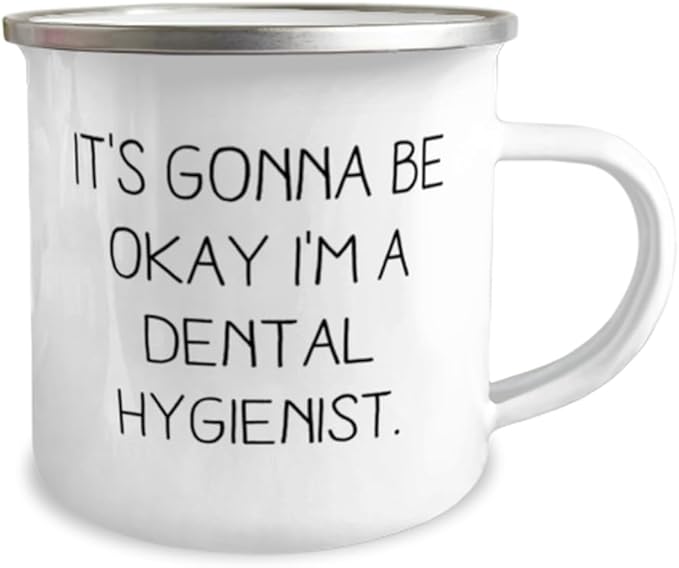 Sarcastic Dental hygienist Gifts It's Gonna Be Okay I'm a Birthday Gifts 12oz Camper Mug For Dental hygienist from Friends Toothbrush Toothpaste Dental floss Water pick Mouthwash Tongue