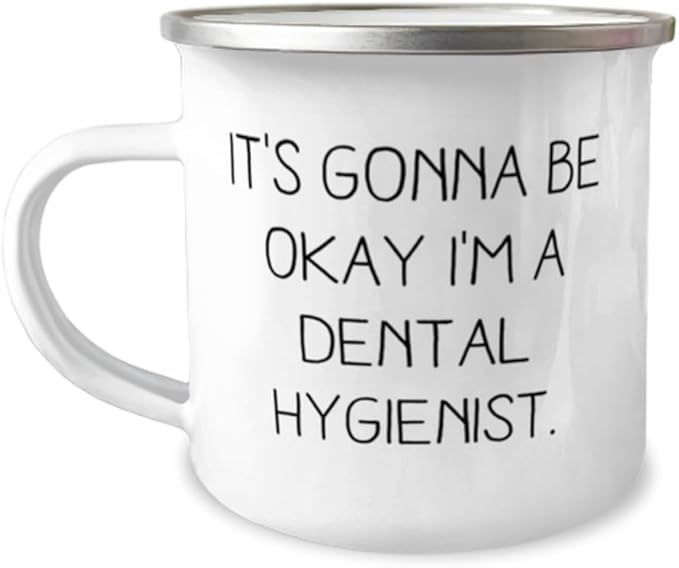 Sarcastic Dental hygienist Gifts It's Gonna Be Okay I'm a Birthday Gifts 12oz Camper Mug For Dental hygienist from Friends Toothbrush Toothpaste Dental floss Water pick Mouthwash Tongue