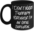 I Don't Need Therapy Because I'm an Oral Surgeon. 11oz 15oz Mug Oral surgeon Cup Perfect Gifts For Oral surgeon from Colleagues Toothbrush Dental floss Water pick Electric toothbrush Mouthwash
