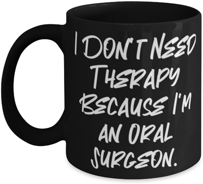 I Don't Need Therapy Because I'm an Oral Surgeon. 11oz 15oz Mug Oral surgeon Cup Perfect Gifts For Oral surgeon from Colleagues Toothbrush Dental floss Water pick Electric toothbrush Mouthwash