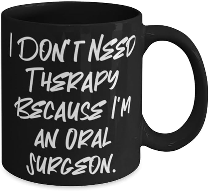 I Don't Need Therapy Because I'm an Oral Surgeon. 11oz 15oz Mug Oral surgeon Cup Perfect Gifts For Oral surgeon from Colleagues Toothbrush Dental floss Water pick Electric toothbrush Mouthwash